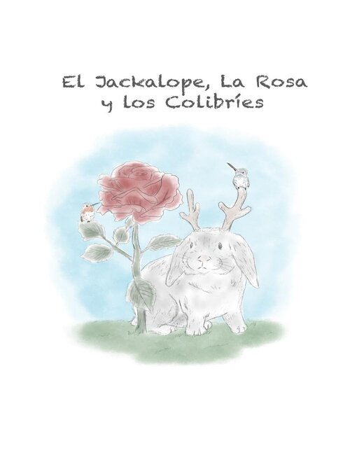 Title details for El Jackalope, La Rosa y los Colibríes by Jakcalope dibujo - Available